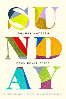 FREE [DOWNLOAD] Sunday Matters: 52 Devotionals to Prepare Your Heart for Church