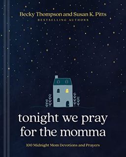 PDF [Download] Tonight We Pray for the Momma: 100 Midnight Mom Devotions and Prayers
