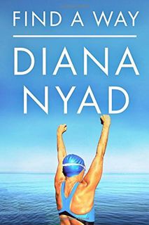 [READ] [EBOOK EPUB KINDLE PDF] Find a Way by  Diana Nyad 💜