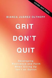 [READ] (DOWNLOAD) Grit Don't Quit: Developing Resilience and Faith When Giving Up Isn't an Option