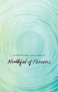 PDF KINDLE DOWNLOAD Mouthful of Forevers By  Clementine von Radics (Author)  Full Pages