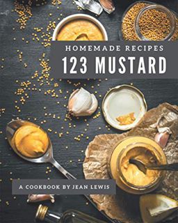 View PDF EBOOK EPUB KINDLE 123 Homemade Mustard Recipes: Not Just a Mustard Cookbook! by  Jean Lewis