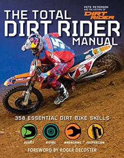 VIEW [EBOOK EPUB KINDLE PDF] The Total Dirt Rider Manual: 358 Essential Dirt Bike Skills by  Pete Pe