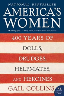READ KINDLE America's Women: 400 Years of Dolls, Drudges, Helpmates, and Heroines (P.S.) By  Gail C
