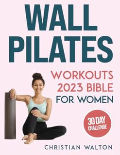 read (PDF) Wall Pilates Workouts Bible for Women: The Complete 30-Day Body Sculpting Challenge to To