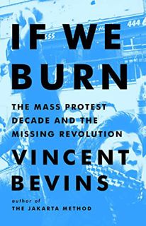 EPUB & PDF If We Burn: The Mass Protest Decade and the Missing Revolution