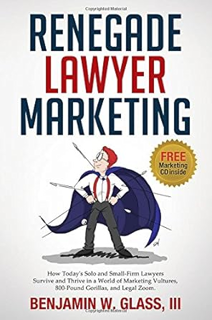 ~Download~ (PDF) Renegade Lawyer Marketing: What Today's Solo and Small Firm Lawyers Do to Survive