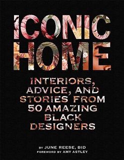FREE [DOWNLOAD] Iconic Home: Interiors Advice and Stories from 50 Amazing Black Designers