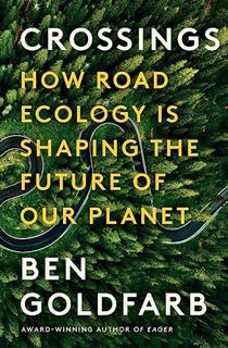 [READ] (DOWNLOAD) Crossings: How Road Ecology Is Shaping the Future of Our Planet