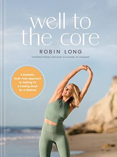 FREE (PDF) Well to the Core: A Realistic Guilt-Free Approach to Getting Fit and Feeling Good for a L