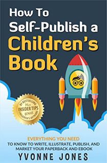 Access [KINDLE PDF EBOOK EPUB] How To Self-Publish A Children's Book: Everything You Need To Know to