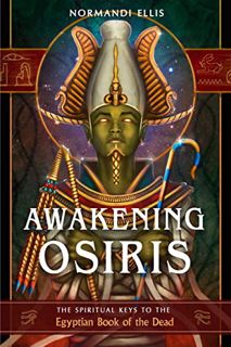 Get EBOOK EPUB KINDLE PDF Awakening Osiris: The Spiritual Keys to the Egyptian Book of the Dead by