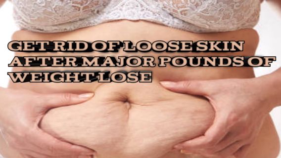 How to get rid of loose skin after major pounds of lose weight?