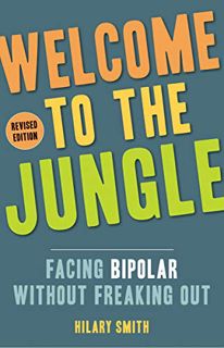 [ACCESS] KINDLE PDF EBOOK EPUB Welcome to the Jungle: Facing Bipolar Without Freaking Out by  Hilary