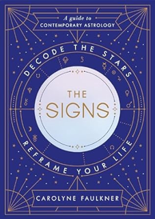 ~Download~ (PDF) The Signs: Decode the Stars, Reframe Your Life BY :  Carolyne Faulkner (Author)