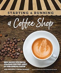 VIEW [EBOOK EPUB KINDLE PDF] Starting & Running a Coffee Shop: Brew Success with Proven Strategies f