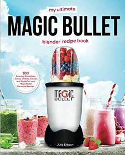 [Get] [KINDLE PDF EBOOK EPUB] My Ultimate Magic Bullet Blender Recipe Book: 100 Amazing Smoothies, J
