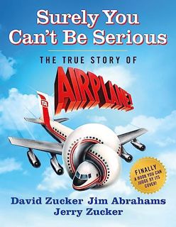 EPUB & PDF [eBook] Surely You Can't Be Serious: The True Story of Airplane!