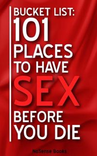 [DOWNLOAD] PDF Bucket List: 101 Places To Have Sex Before You Die