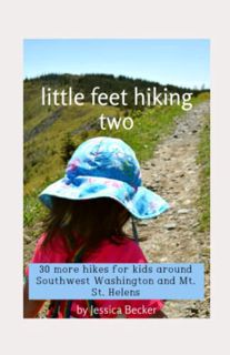 GET [EBOOK EPUB KINDLE PDF] little feet hiking two: 30 more hikes for kids around Southwest Washingt
