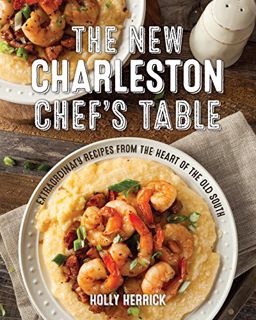 ACCESS [PDF EBOOK EPUB KINDLE] The New Charleston Chef's Table: Extraordinary Recipes From the Heart