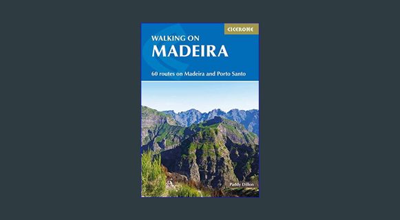 DOWNLOAD NOW Walking in Madeira: 60 Routes on Madeira and Porto Santo     Paperback – December 19,