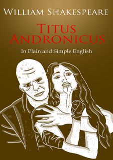 Read Book [PDF] Titus Andronicus In Plain and Simple English (A Modern Translation and the