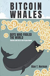 [Get] [EBOOK EPUB KINDLE PDF] Bitcoin Whales: Guys Who Fooled The World (Secrets and Lies in The Cry