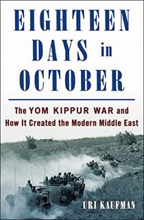 [DOWNLOAD] PDF Eighteen Days in October: The Yom Kippur War and How It Created the Modern Middle Eas