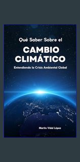 PDF [READ] 📖 Qué Saber Sobre el Cambio Climático: Entendiendo la Crisis Ambiental Global (Spani