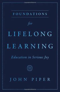 [Read-Download] PDF Foundations for Lifelong Learning: Education in Serious Joy