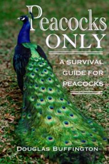 ACCESS EPUB KINDLE PDF EBOOK Peacocks Only: A Survival Guide for Peacocks by  Douglas Buffington,Ali