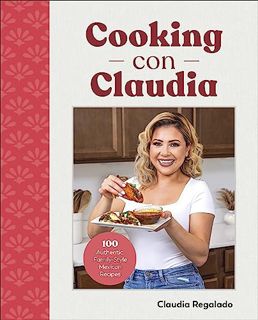 [PDF-EPub] Download Cooking con Claudia: 100 Authentic Family-Style Mexican Recipes