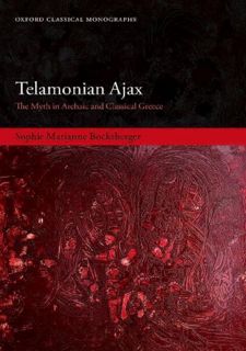 Read Book [PDF] Telamonian Ajax: The Myth in Archaic and Classical Greece (Oxford Classical