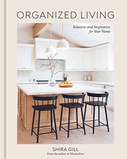 [DOWNLOAD] Free Organized Living: Solutions and Inspiration for Your Home [A Home Organization Book]