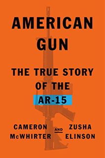 [PDF-Online] Download American Gun: The True Story of the AR-15