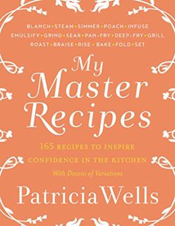 Access PDF EBOOK EPUB KINDLE My Master Recipes: 165 Recipes to Inspire Confidence in the Kitchen *Wi