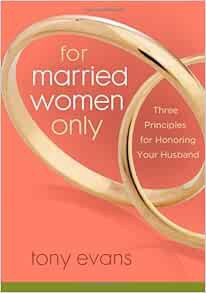 GET [KINDLE PDF EBOOK EPUB] For Married Women Only: Three Principles for Honoring Your Husband by To