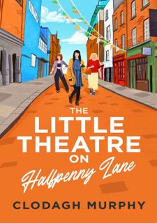 [Pdf] R.E.A.D Online The Little Theatre on Halfpenny Lane: A heartwarming feel-good romance to