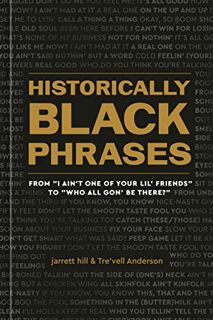 FREE [EPUB & PDF] Historically Black Phrases: From "I Ain't One of Your Lil' Friends" to "Who All Go