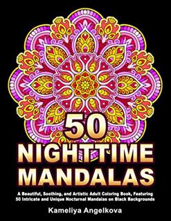 ACCESS EPUB KINDLE PDF EBOOK 50 NIGHTTIME MANDALAS: A Beautiful, Soothing, and Artistic Adult Colori