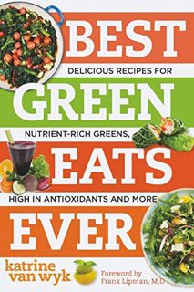 GET [EBOOK EPUB KINDLE PDF] Best Green Eats Ever: Delicious Recipes for Nutrient-Rich Leafy Greens,