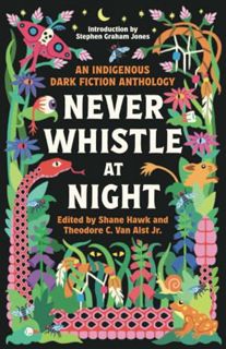 [READ] (DOWNLOAD) Never Whistle at Night: An Indigenous Dark Fiction Anthology
