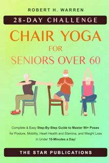 PDF [EPUB] Chair Yoga For Seniors Over 60: 28-day Beginner Intermediate and Advanced Challenge to Im