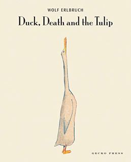 ACCESS [KINDLE PDF EBOOK EPUB] Duck, Death and the Tulip by  Wolf Erlbruch &  Wolf Erlbruch 🎯