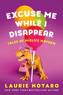 VIEW [EBOOK EPUB KINDLE PDF] Excuse Me While I Disappear: Tales of Midlife Mayhem by  Laurie Notaro