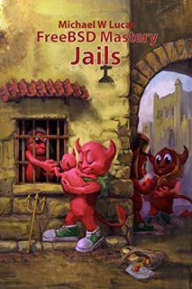 VIEW KINDLE PDF EBOOK EPUB FreeBSD Mastery: Jails (IT Mastery Book 15) by  Michael W Lucas 📂