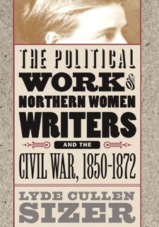 (PDF) Free READ The Political Work of Northern Women Writers and the Civil War, 1850-1872