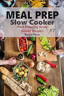 ~ (PDF) Download Meal Prep - Slow Cooker 7: Meal Planning Guide - Dinner Recipes by  Beran Petra (A