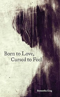~Read~ (PDF) Born to Love, Cursed to Feel BY :  Samantha King Holmes (Author)